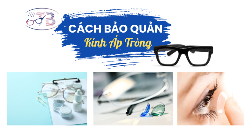 BẢO QUẢN KÍNH ÁP TRÒNG TỐT NHẤT ĐỂ KÉO DÀI TUỔI THỌ